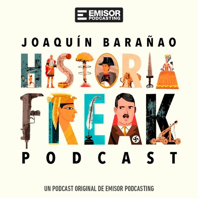 Historia Freak, con Joaquín Barañao:Emisor Podcasting