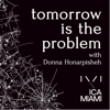 Tomorrow is the Problem: A Podcast by Knight Foundation Art + Research Center at the Institute of Contemporary Art, Miami - ICA Miami