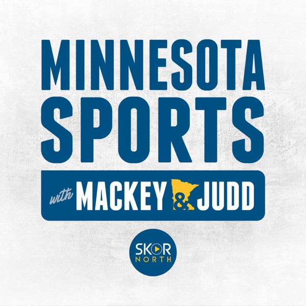 Mackey & Judd on SKOR North - a Minnesota Sports Podcast