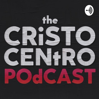 The Cristo Centro Podcast