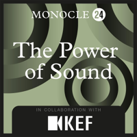 Monocle 24: The Power of Sound podcast