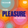 The Pleasure Is Ours - iHeartPodcasts