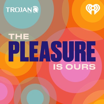 The Pleasure Is Ours:iHeartPodcasts