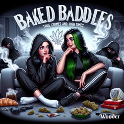 Baked Baddies: True Crimes, High Times, and Unfiltered Banter