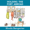 Holding the Fort Abroad - Rhoda Bangerter