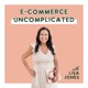 Have you been missing E-commerce Uncomplicated? ... LISTEN TO THIS EP 🎙