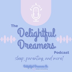 The Delightful Dreamers Podcast: sleep, parenting, and more!