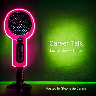 Career Talk: Learn - Grow - Thrive Career Talk: Learn - Grow - Thrive