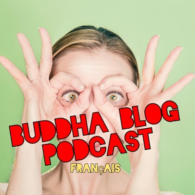 Buddha-Blog - Le bouddhisme au quotidien - Le podcast bouddhiste - des bouddhistes Chan (Zen)