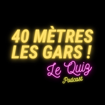 40 Mètres les gars - Le Quiz:40 Mètres les gars - Le Quiz