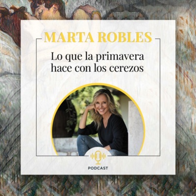 Lo que la primavera hace con los cerezos, un podcast de Marta Robles