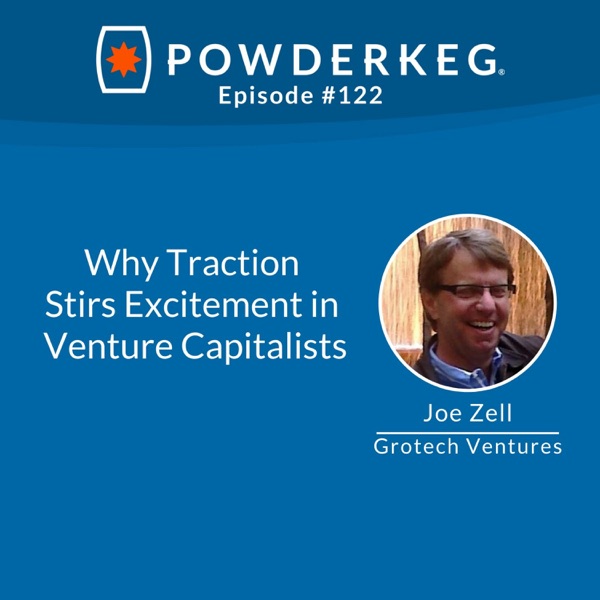 #122: Why Traction Stirs Excitement in Venture Capitalists with Joe Zell of Grotech Ventures photo
