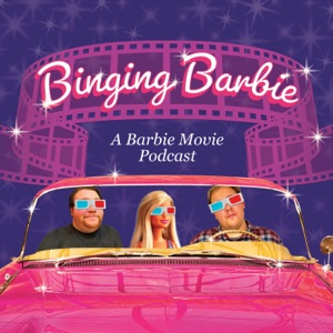 Binging Barbie: A Barbie Movie Podcast