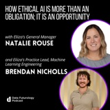 #208 How Ethical AI is more than an obligation; It is an opportunity with Natalie Rouse, General Manager of Eliiza and Brendan Nicholls, Practice Lead, Machine Learning Engineering