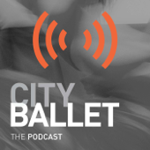 City Ballet The Podcast - New York City Ballet