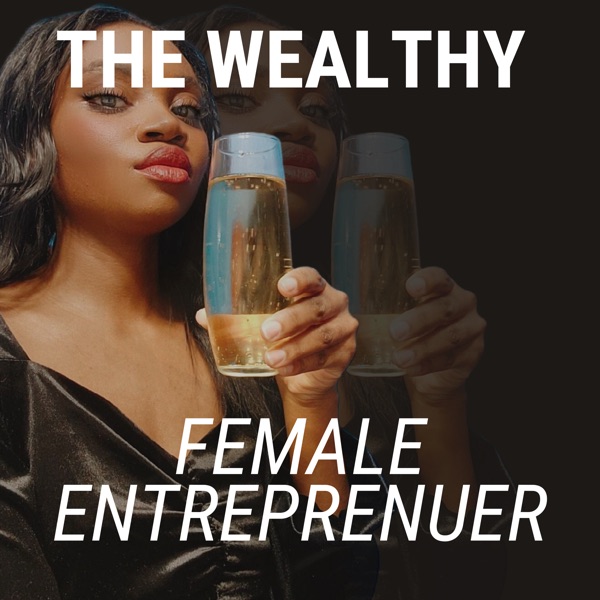 The Wealthy Female Entrepreneur Podcast Image