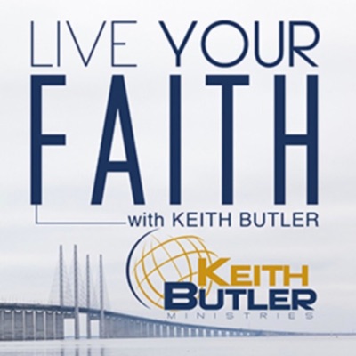 Live Your Faith With Keith Butler Live Your Faith With Keith Butler