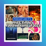 Bonus: Phil & Emily's Favorite Films of 2023