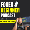 Forex Beginner Podcast | Daily Forex Trader Motivation & Trading Tips - Calvin