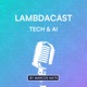 LambdaCast - Tech &amp; AI: Generative AI, Agents, LLMs, Prompt Engineering, Machine Learning