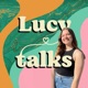 Lucy Talks