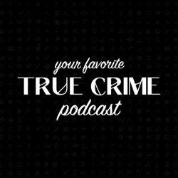 Your Favorite True Crime Podcast