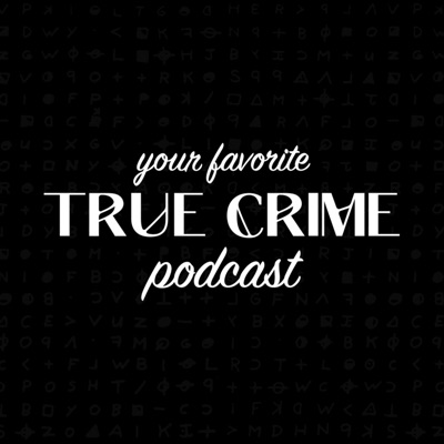 Your Favorite True Crime Podcast