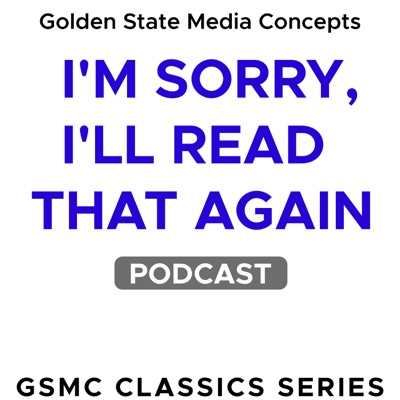 GSMC Classics: I'm Sorry, I'll Read That Again