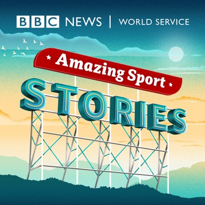 Amazing Sport Stories, including Chasing Mountains:BBC World Service