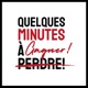 Quelques minutes à perdre... ou à gagner