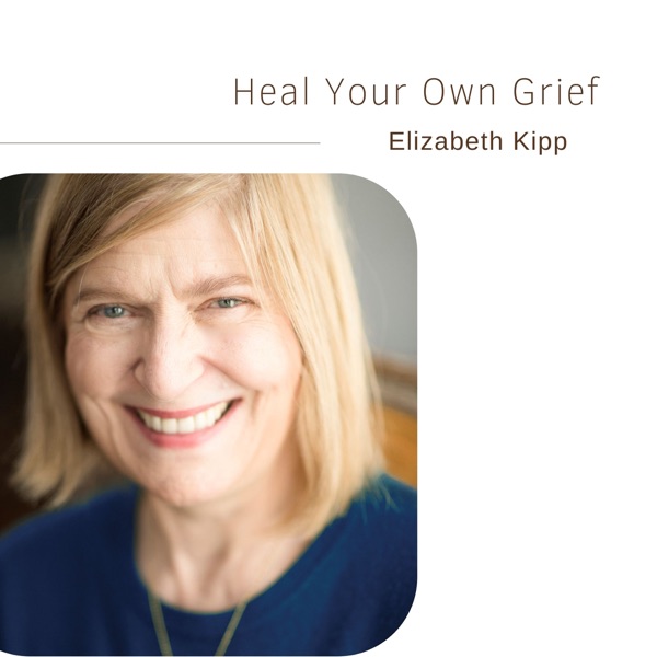 28. Heal Your Own Grief | Elizabeth Kipp photo