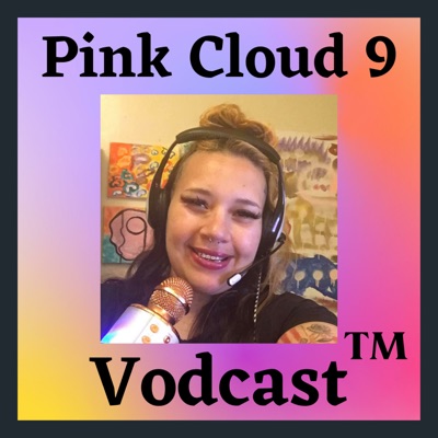 Pink Cloud 9 Vodcast - Anything and Everything