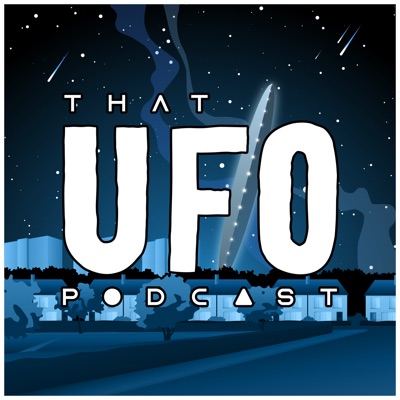 That UFO Podcast:That UFO Podcast