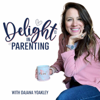 Delight in Parenting with Dajana Yoakley - Empowering parents with peaceful & playful strategies to bring the delight back into parenting.  'Delight in Parenting with Dajana Yoakley' is your guide to a thriving family life.