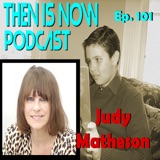 Then Is Now Episode 101 - Judy Matheson