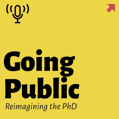 Going Public: Reimagining the PhD Going Public: Reimagining the PhD