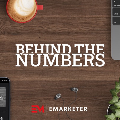 Behind the Numbers: an EMARKETER Podcast:eMarketer