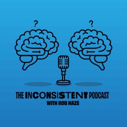 The Inconsistent Podcast with Rob Haze