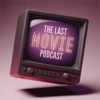The Last Movie Podcast - Last Podcasts