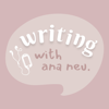 Writing With Ana Neu - ana neu