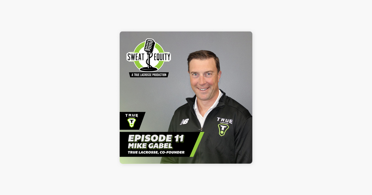 Sweat Equity: A True Lacrosse Production: E:11 // Mike Gabel on Apple  Podcasts