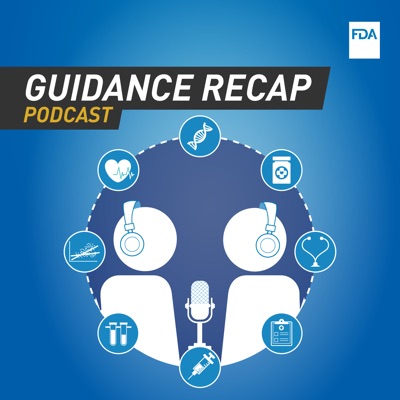 FDA Guidance Recap Podcast:U.S. Food and Drug Administration