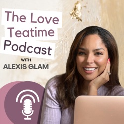 The TOXIC Side of the Level Up Movement - Sheena - Alexis Glam - Love Tea Time Podcast Eps 12