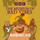 The Museum of Bad Vibes