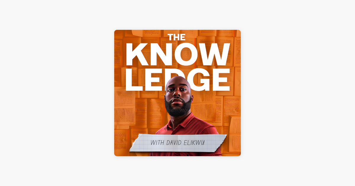 The Knowledge with David Elikwu on Apple Podcasts