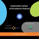 Kubernetes Center of Excellence Podcast