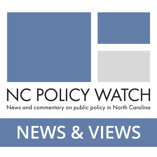 News and Views with NC Policy Watch's Chris Fitzsimon