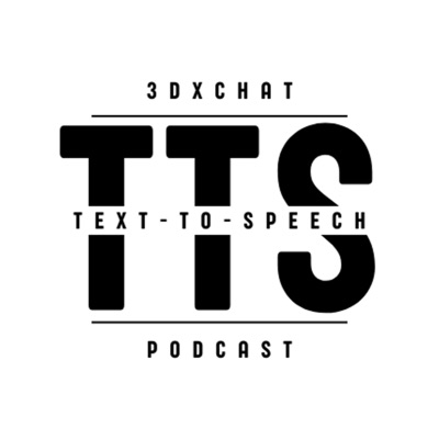3DXChat Text-To-Speech Podcast 3DXChat Text-To-Speech Podcast