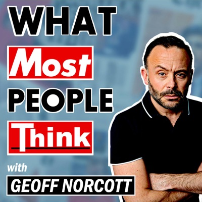 What Most People Think with Geoff Norcott:Geoff Norcot / Keep It Light Media