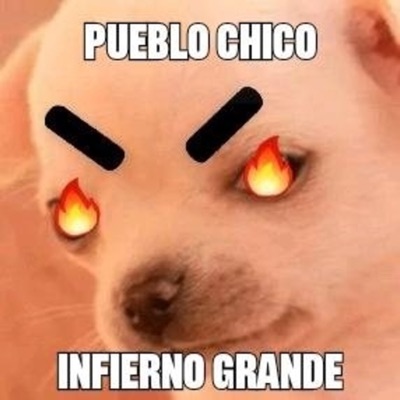 Pueblo Chico Infierno Grande